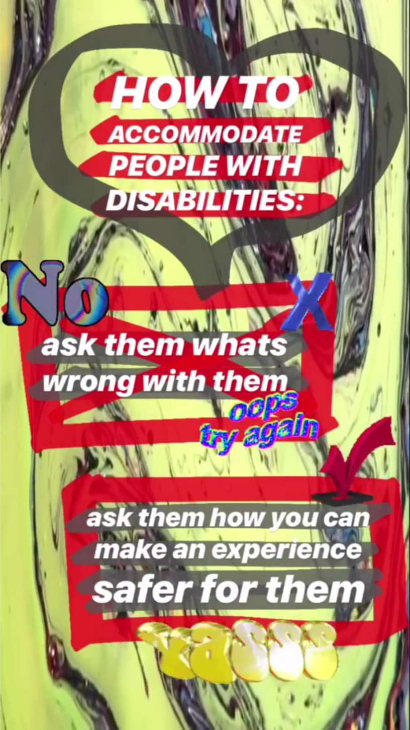 Meme by @hot.crip that reads: "how to accommodate people with disabilities: NO ask them whats wrong with them" [sticker: "oops try again"] [line break] "ask them how you can make an experiene safer for them" [sticker: yasss]